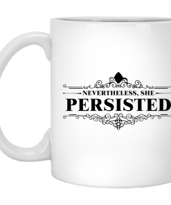 She was warned she persisted Mug Coffee