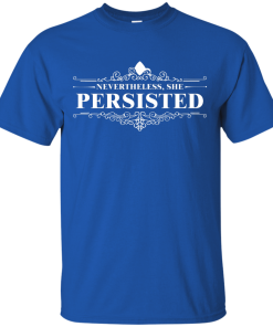 She Was Warned Nevertheless She Persisted T Shirt