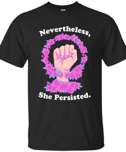 Nevertheless she persisted tshirt, tank top, hoodies