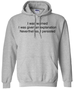 I Was Warned I Was Given An Explanation I Persisted Shirt