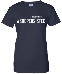Nevertheless, she persisted political shirt, tank top, hoodies