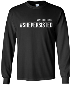 Nevertheless, she persisted political shirt, tank top, hoodies