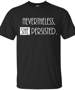 Nevertheless, She Persisted Tee | Feminism T-Shirt