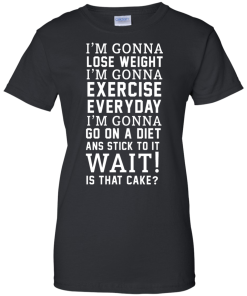 I'm Gonna Lose Weight, Exercise Everyday T-Shirt