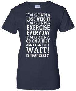 I'm Gonna Lose Weight, Exercise Everyday T-Shirt
