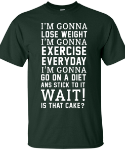 I'm Gonna Lose Weight, Exercise Everyday T-Shirt