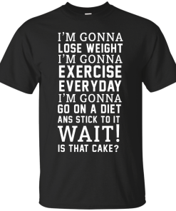 I'm Gonna Lose Weight, Exercise Everyday T-Shirt