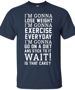 I'm Gonna Lose Weight, Exercise Everyday T-Shirt