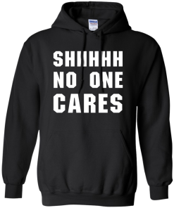 No One Cares T-Shirt, Hoodies, Tank Top