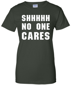 No One Cares T-Shirt, Hoodies, Tank Top