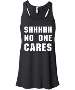 No One Cares T-Shirt, Hoodies, Tank Top