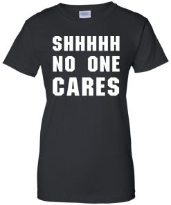 No One Cares T-Shirt, Hoodies, Tank Top