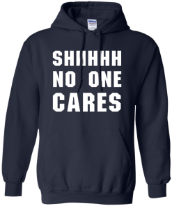 No One Cares T-Shirt, Hoodies, Tank Top