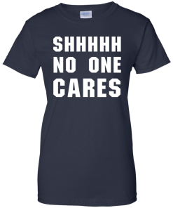 No One Cares T-Shirt, Hoodies, Tank Top