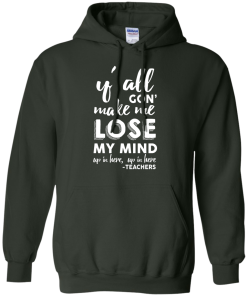 Y'All Gon' Make Me Lose My Mind T-Shirt, Hoodies, Tank Top