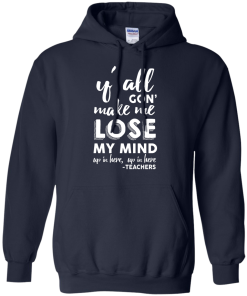 Y'All Gon' Make Me Lose My Mind T-Shirt, Hoodies, Tank Top