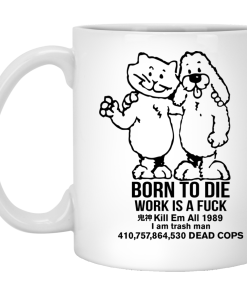 Born To Die Work Is A Fuk Mug