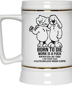 Born To Die Work Is A Fuk Mug