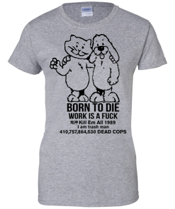 Born To Die, World A Fck Kill Em All T-Shirt