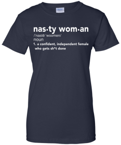 Nasty Woman Definition Funny T-Shirt