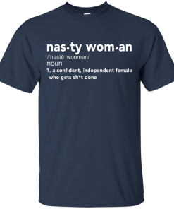 Nasty Woman Definition Funny T-Shirt