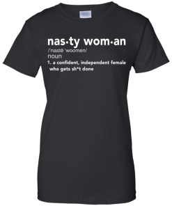 Nasty Woman Definition Funny T-Shirt