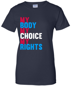 My Body My Choice My Rights T-Shirt, Hoodies, Tank Top