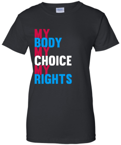 My Body My Choice My Rights T-Shirt, Hoodies, Tank Top