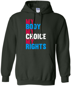 My Body My Choice My Rights T-Shirt, Hoodies, Tank Top