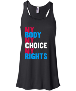 My Body My Choice My Rights T-Shirt, Hoodies, Tank Top