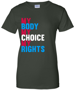 My Body My Choice My Rights T-Shirt, Hoodies, Tank Top