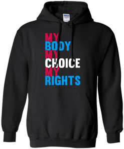 My Body My Choice My Rights T-Shirt, Hoodies, Tank Top