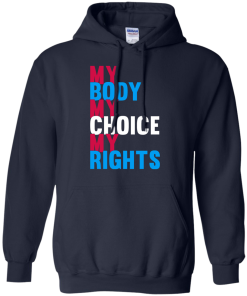 My Body My Choice My Rights T-Shirt, Hoodies, Tank Top