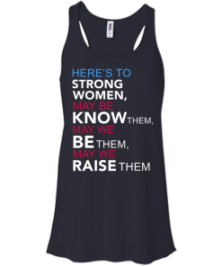Here's to Strong Women Feminist T Shirt, Hoodies, Tank Top