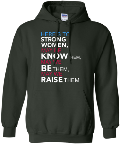 Here's to Strong Women Feminist T Shirt, Hoodies, Tank Top