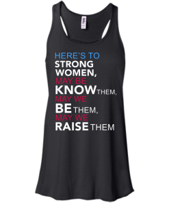 Here's to Strong Women Feminist T Shirt, Hoodies, Tank Top