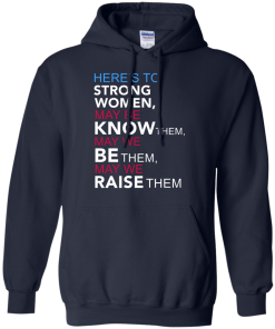 Here's to Strong Women Feminist T Shirt, Hoodies, Tank Top
