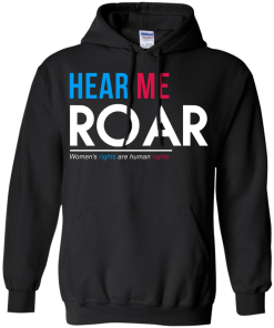 Hear Me Roar Women's Rights Are Human Rights T Shirt, Hoodies