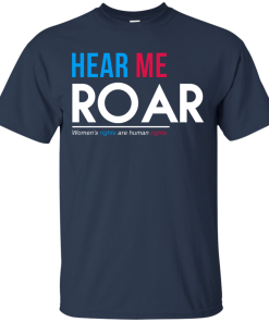Hear Me Roar Women's Rights Are Human Rights T Shirt, Hoodies