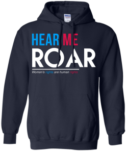 Hear Me Roar Women's Rights Are Human Rights T Shirt, Hoodies