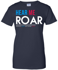 Hear Me Roar Women's Rights Are Human Rights T Shirt, Hoodies