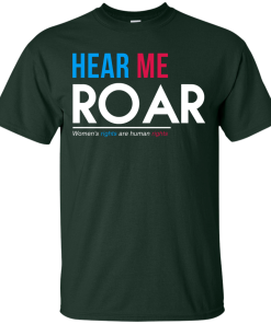 Hear Me Roar Women's Rights Are Human Rights T Shirt, Hoodies