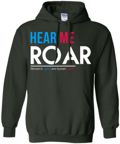 Hear Me Roar Women's Rights Are Human Rights T Shirt, Hoodies