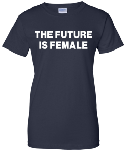 The Future Is Female Shirt - Female Power T-shirt, Hoodies