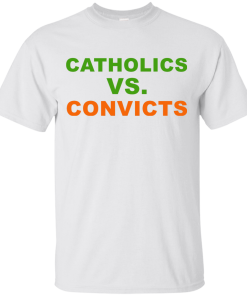 Catholics Vs Convicts T-Shirt, Hoodies, Tank Top