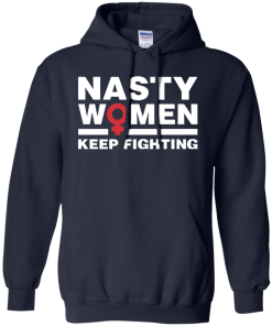 Nasty Women Keep Fighting - Women's March T Shirt