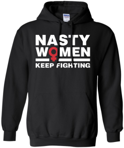 Nasty Women Keep Fighting - Women's March T Shirt