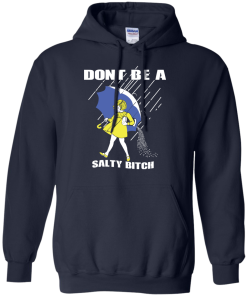 Don't Be A Salty Bitch T-Shirt, Hoodies, Tank Top