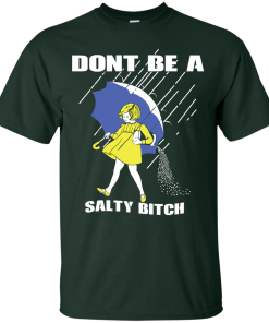 Don't Be A Salty Bitch T-Shirt, Hoodies, Tank Top