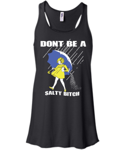 Don't Be A Salty Bitch T-Shirt, Hoodies, Tank Top